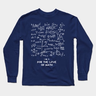 I do it for the love of math Long Sleeve T-Shirt